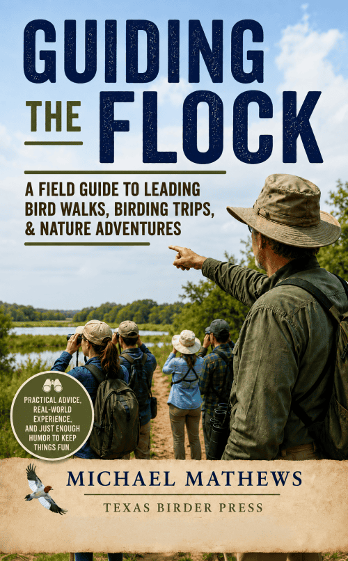 Field Guide to Leading Bird Walks, Birding Trips, & Nature Adventures - Guiding the Flock by Michael Mathews, Texas Birder Press