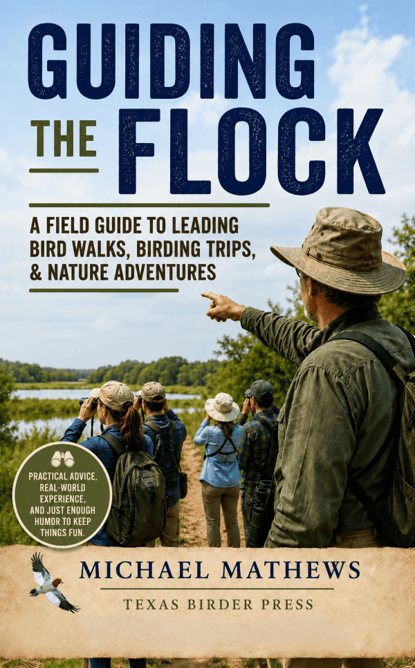 Field Guide to Leading Bird Walks, Birding Trips, & Nature Adventures - Guiding the Flock by Michael Mathews, Texas Birder Press