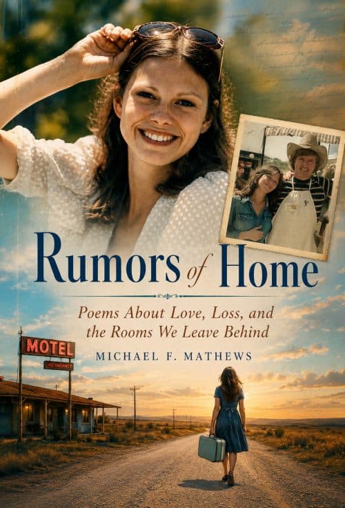 Rumors of Home by Michael Mathews, Poems about love, loss, and the rooms we leave behind. Texas Birder Press